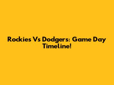 Rockies Vs Dodgers: Game Day Timeline!