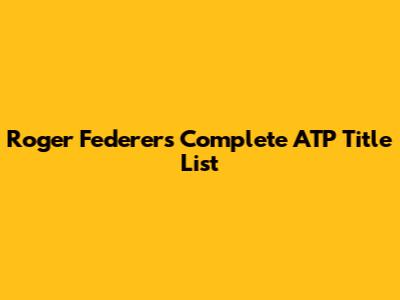 Roger Federer's Complete ATP Title List