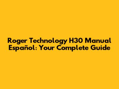 Roger Technology H30 Manual Español: Your Complete Guide