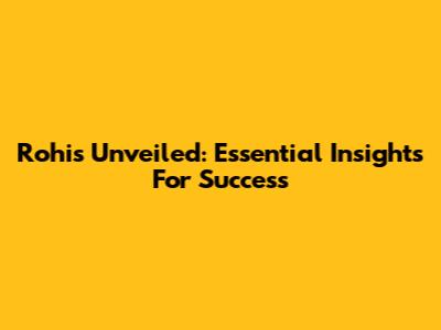 Rohis Unveiled: Essential Insights For Success