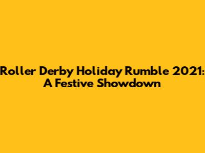 Roller Derby Holiday Rumble 2021: A Festive Showdown
