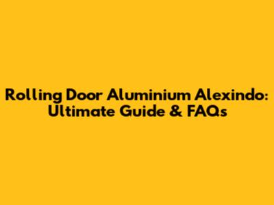 Rolling Door Aluminium Alexindo: Ultimate Guide & FAQs