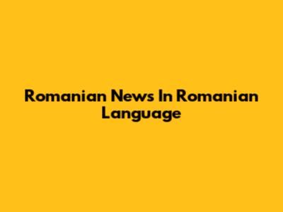 Romanian News In Romanian Language