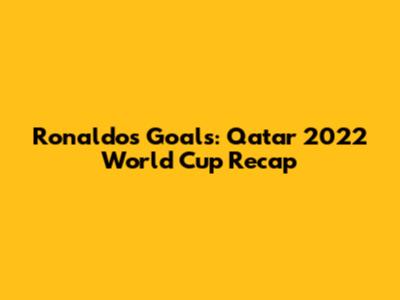 Ronaldo's Goals: Qatar 2022 World Cup Recap