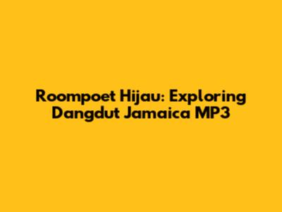Roompoet Hijau: Exploring Dangdut Jamaica MP3