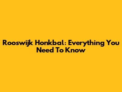 Rooswijk Honkbal: Everything You Need To Know