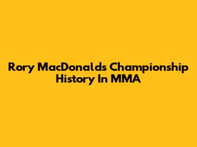 Rory MacDonald's Championship History In MMA