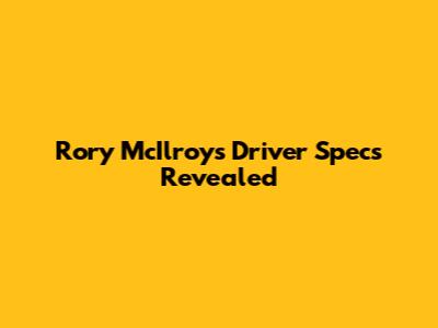 Rory McIlroy's Driver Specs Revealed