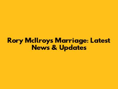 Rory McIlroy's Marriage: Latest News & Updates