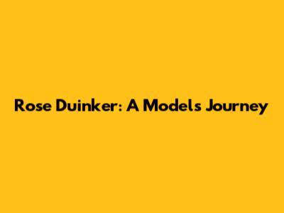 Rose Duinker: A Model's Journey