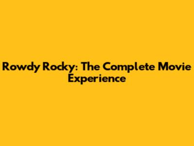 Rowdy Rocky: The Complete Movie Experience