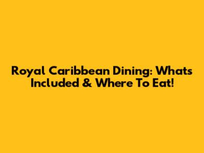 Royal Caribbean Dining: What's Included & Where To Eat!