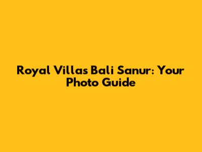 Royal Villas Bali Sanur: Your Photo Guide