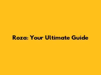 Roza: Your Ultimate Guide