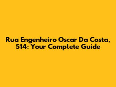 Rua Engenheiro Oscar Da Costa, 514: Your Complete Guide