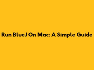 Run BlueJ On Mac: A Simple Guide