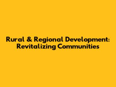Rural & Regional Development: Revitalizing Communities