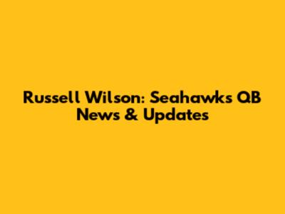 Russell Wilson: Seahawks QB News & Updates