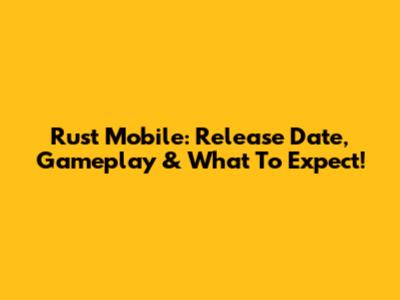 Rust Mobile: Release Date, Gameplay & What To Expect!