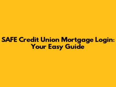 SAFE Credit Union Mortgage Login: Your Easy Guide