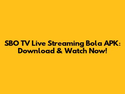 SBO TV Live Streaming Bola APK: Download & Watch Now!