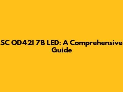 SC OD42I 7B LED: A Comprehensive Guide