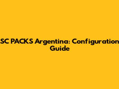SC PACKS Argentina: Configuration Guide