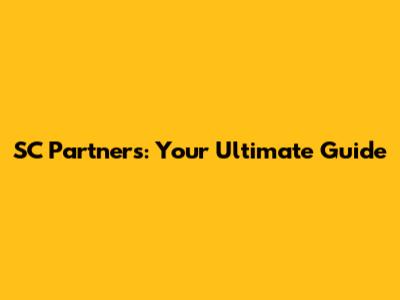 SC Partners: Your Ultimate Guide