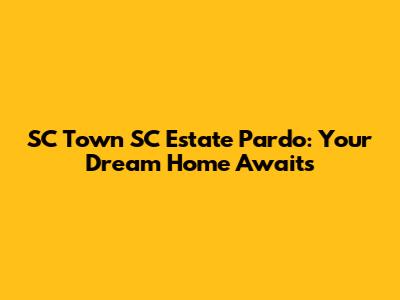 SC Town SC Estate Pardo: Your Dream Home Awaits