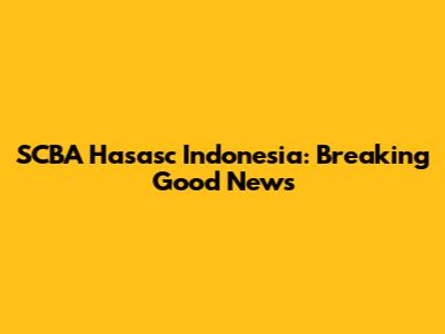 SCBA Hasasc Indonesia: Breaking Good News