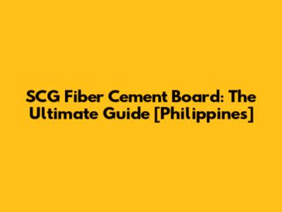 SCG Fiber Cement Board: The Ultimate Guide [Philippines]