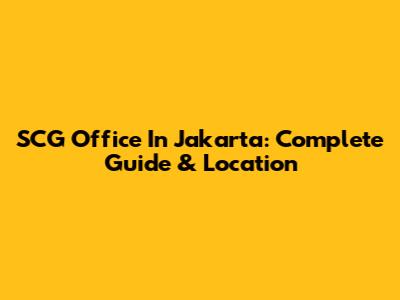 SCG Office In Jakarta: Complete Guide & Location