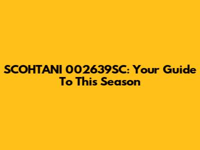 SCOHTANI 002639SC: Your Guide To This Season