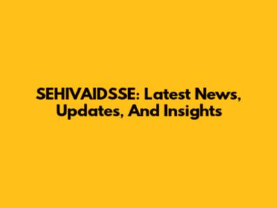SEHIVAIDSSE: Latest News, Updates, And Insights