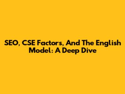 SEO, CSE Factors, And The English Model: A Deep Dive
