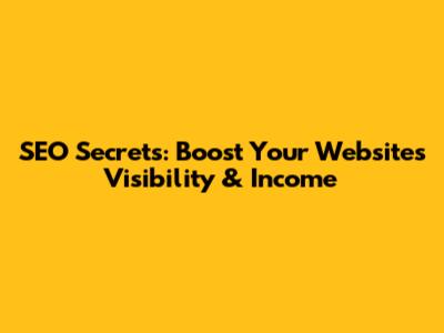 SEO Secrets: Boost Your Website's Visibility & Income