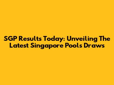 SGP Results Today: Unveiling The Latest Singapore Pools Draws