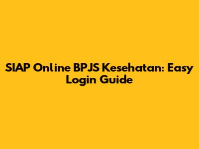 SIAP Online BPJS Kesehatan: Easy Login Guide