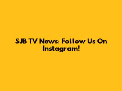 SJB TV News: Follow Us On Instagram!