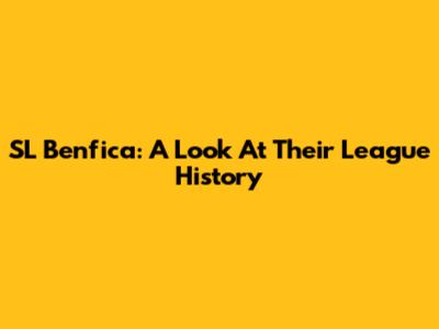 SL Benfica: A Look At Their League History