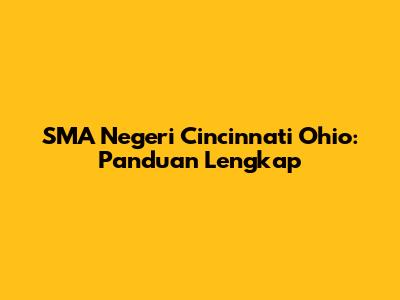 SMA Negeri Cincinnati Ohio: Panduan Lengkap