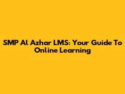 SMP Al Azhar LMS: Your Guide To Online Learning