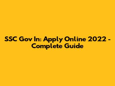 SSC Gov In: Apply Online 2022 - Complete Guide