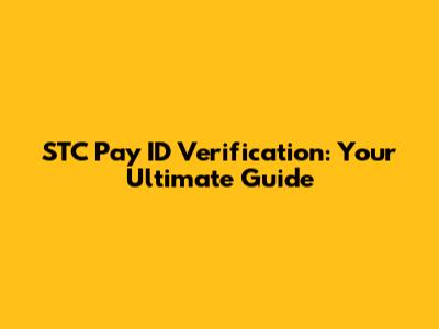 STC Pay ID Verification: Your Ultimate Guide