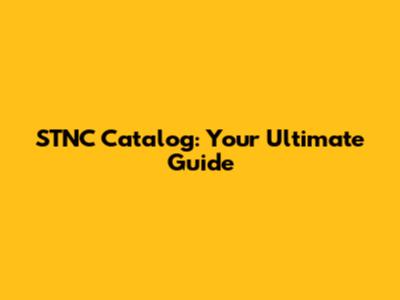 STNC Catalog: Your Ultimate Guide