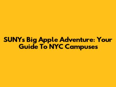 SUNY's Big Apple Adventure: Your Guide To NYC Campuses