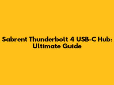 Sabrent Thunderbolt 4 USB-C Hub: Ultimate Guide
