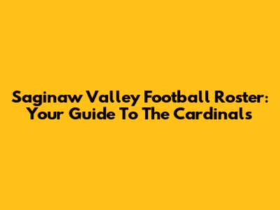 Saginaw Valley Football Roster: Your Guide To The Cardinals