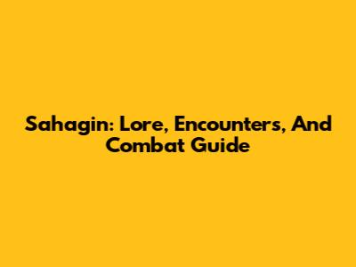 Sahagin: Lore, Encounters, And Combat Guide