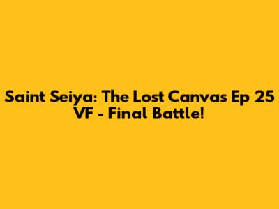 Saint Seiya: The Lost Canvas Ep 25 VF - Final Battle!